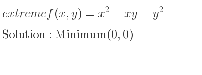 The extreme f(x,y)=x^2-xy+y^2 is Minimum(0,0)